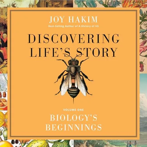 Discovering Life’s Story: Biology’s Beginnings By Joy Hakim